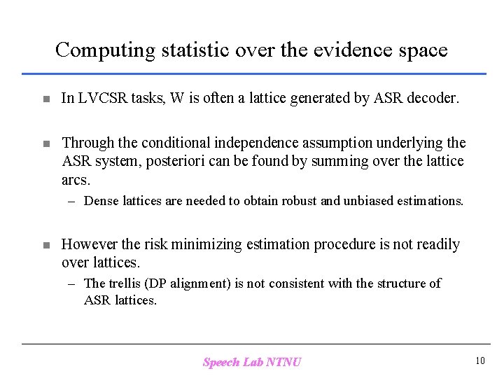 Computing statistic over the evidence space n In LVCSR tasks, W is often a