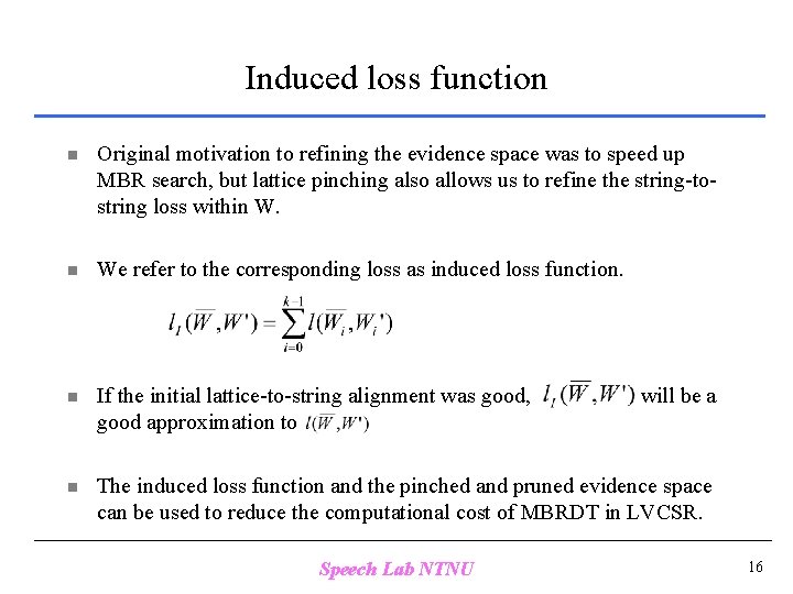 Induced loss function n Original motivation to refining the evidence space was to speed