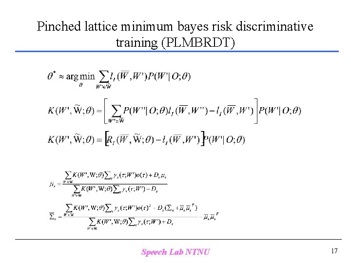 Pinched lattice minimum bayes risk discriminative training (PLMBRDT) Speech Lab NTNU 17 