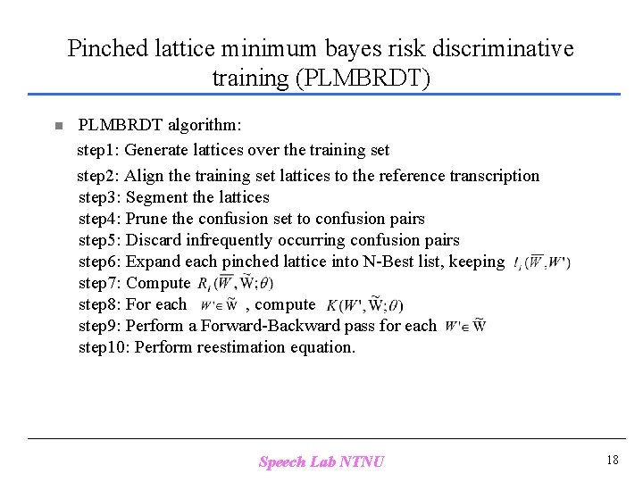 Pinched lattice minimum bayes risk discriminative training (PLMBRDT) n PLMBRDT algorithm: step 1: Generate