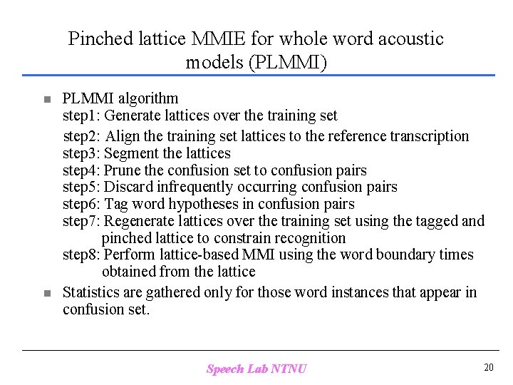 Pinched lattice MMIE for whole word acoustic models (PLMMI) n n PLMMI algorithm step