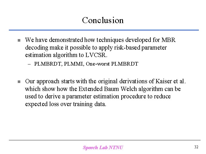 Conclusion n We have demonstrated how techniques developed for MBR decoding make it possible
