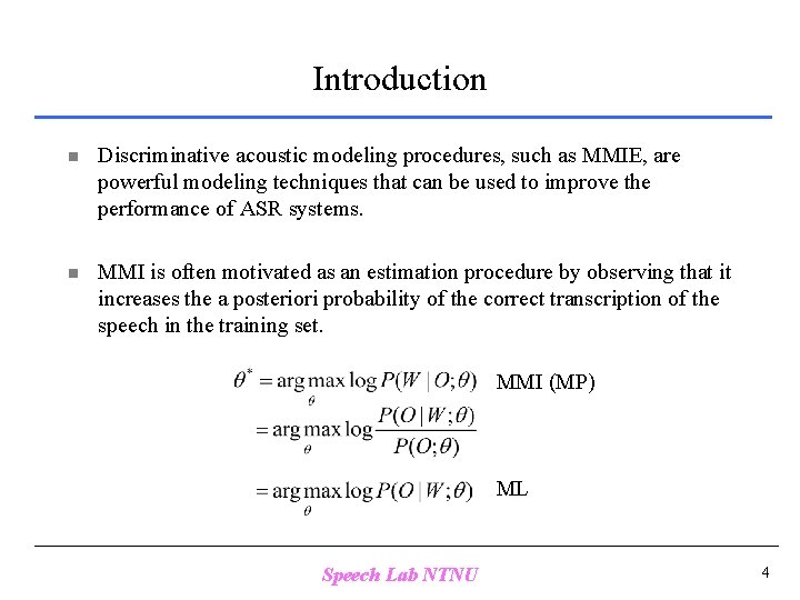 Introduction n Discriminative acoustic modeling procedures, such as MMIE, are powerful modeling techniques that