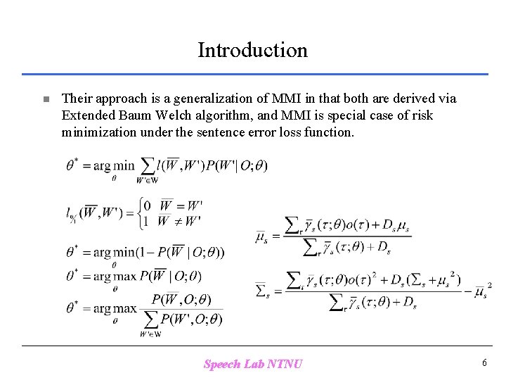 Introduction n Their approach is a generalization of MMI in that both are derived
