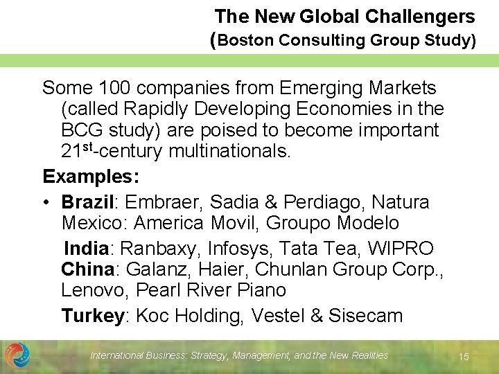 The New Global Challengers (Boston Consulting Group Study) Some 100 companies from Emerging Markets The New Global Challengers (Boston Consulting Group Study) Some 100 companies from Emerging Markets