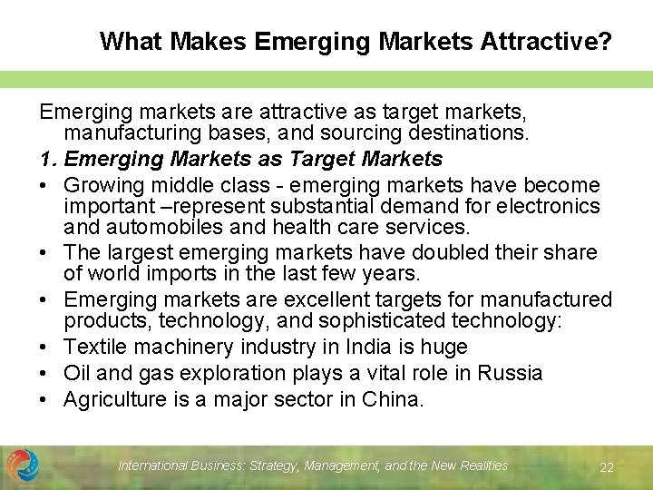 What Makes Emerging Markets Attractive? Emerging markets are attractive as target markets, manufacturing bases, What Makes Emerging Markets Attractive? Emerging markets are attractive as target markets, manufacturing bases,