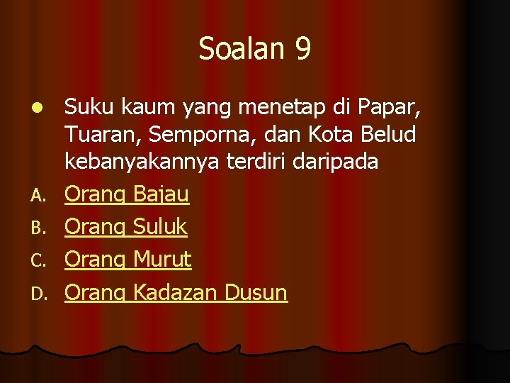 Soalan 9 l A. B. C. D. Suku kaum yang menetap di Papar, Tuaran,