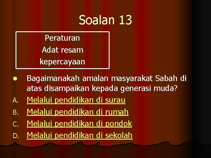 Soalan 13 Peraturan Adat resam kepercayaan l A. B. C. D. Bagaimanakah amalan masyarakat