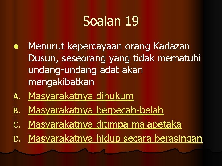 Soalan 19 l A. B. C. D. Menurut kepercayaan orang Kadazan Dusun, seseorang yang