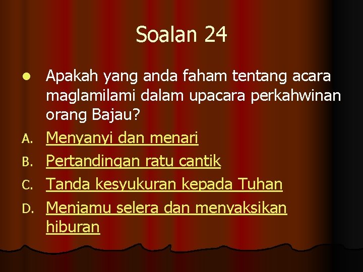 Soalan 24 l A. B. C. D. Apakah yang anda faham tentang acara maglami