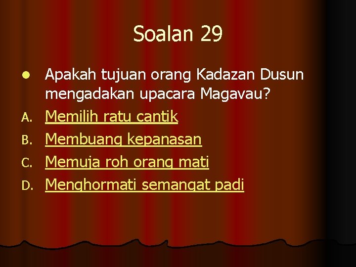 Soalan 29 l A. B. C. D. Apakah tujuan orang Kadazan Dusun mengadakan upacara