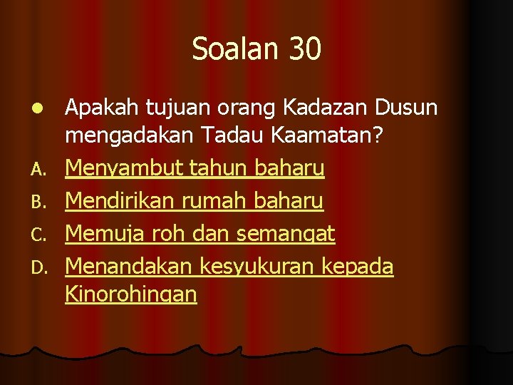 Soalan 30 l A. B. C. D. Apakah tujuan orang Kadazan Dusun mengadakan Tadau