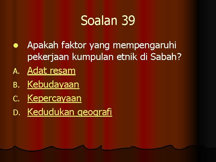 Soalan 39 l A. B. C. D. Apakah faktor yang mempengaruhi pekerjaan kumpulan etnik