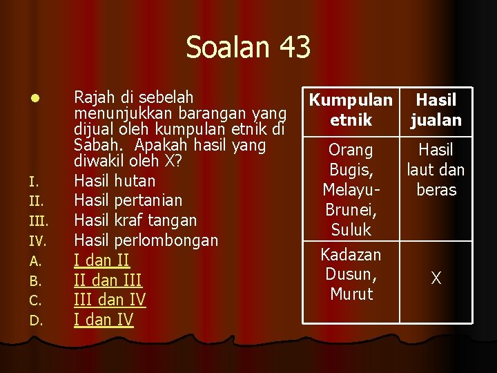 Soalan 43 l I. III. IV. A. B. C. D. Rajah di sebelah menunjukkan