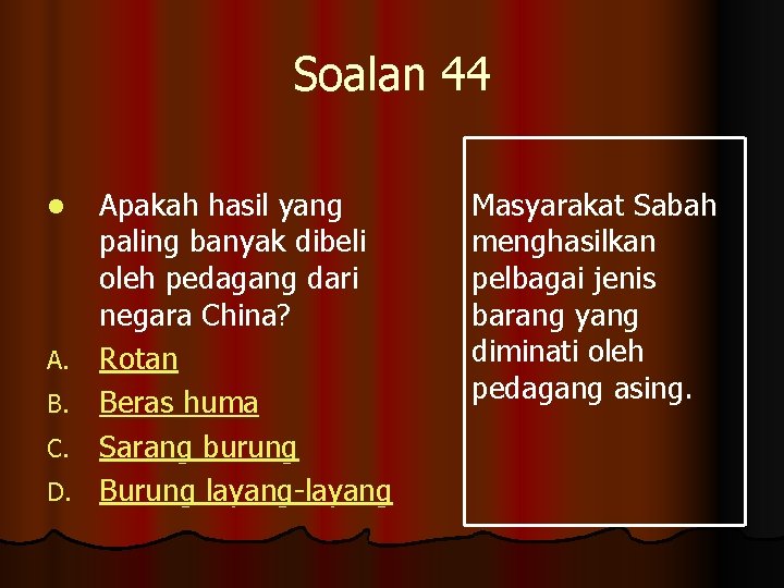 Soalan 44 l A. B. C. D. Apakah hasil yang paling banyak dibeli oleh