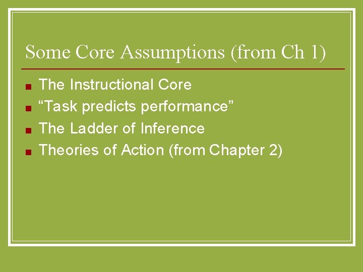 Some Core Assumptions (from Ch 1) ■ ■ The Instructional Core “Task predicts performance”
