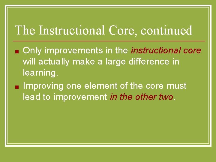 The Instructional Core, continued ■ ■ Only improvements in the instructional core will actually