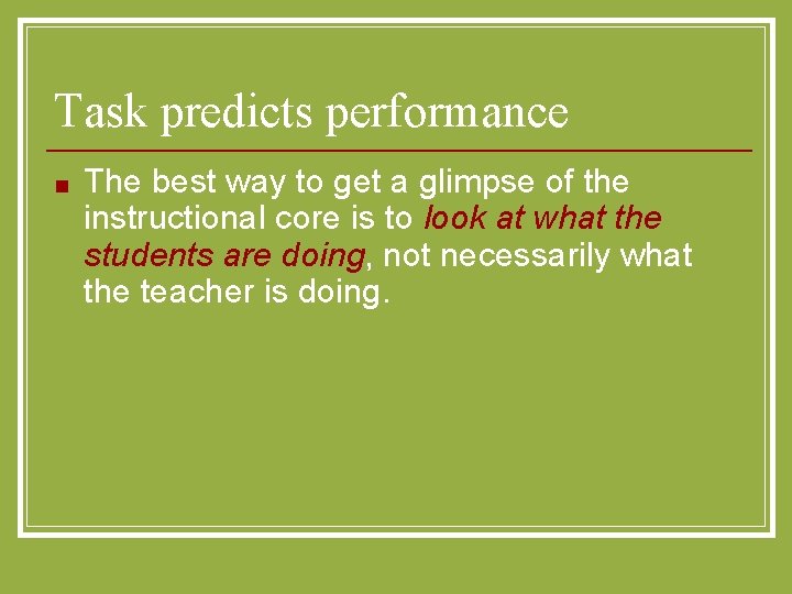 Task predicts performance ■ The best way to get a glimpse of the instructional