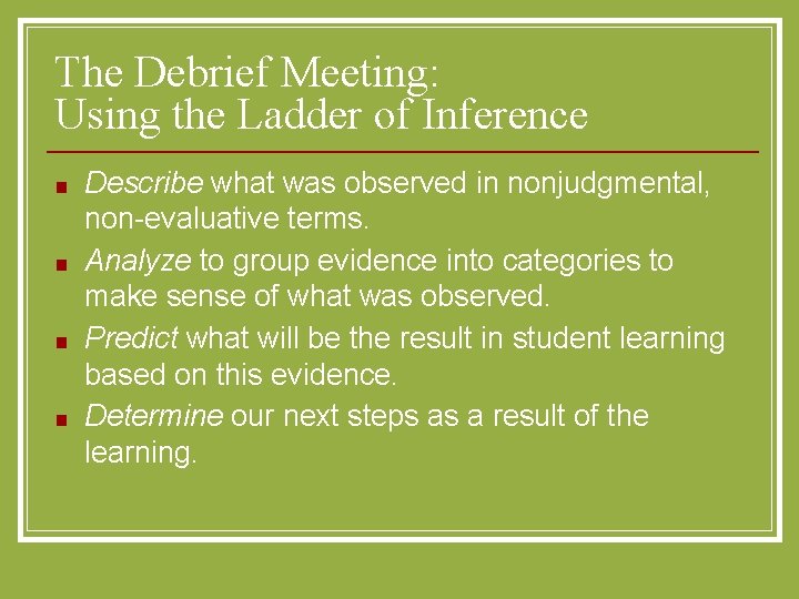 The Debrief Meeting: Using the Ladder of Inference ■ ■ Describe what was observed