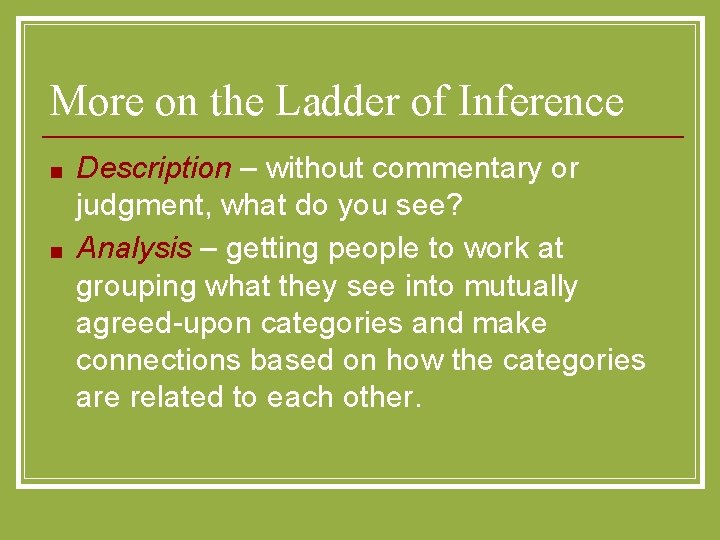 More on the Ladder of Inference ■ ■ Description – without commentary or judgment,