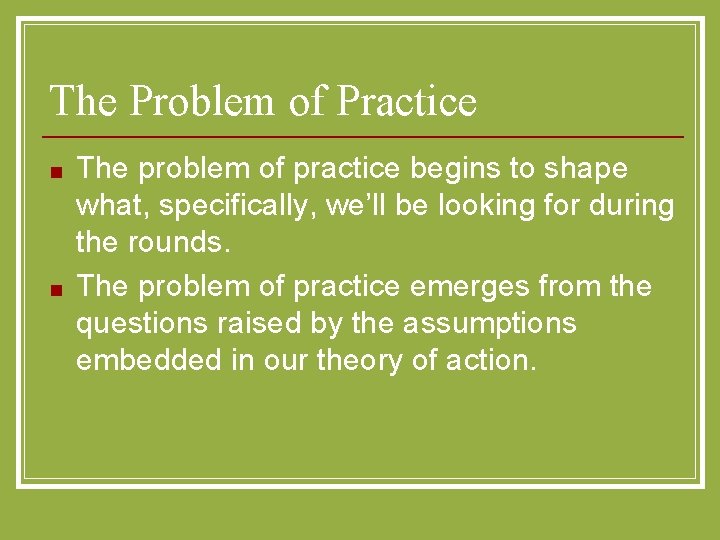 The Problem of Practice ■ ■ The problem of practice begins to shape what,