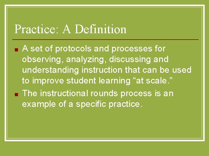 Practice: A Definition ■ ■ A set of protocols and processes for observing, analyzing,