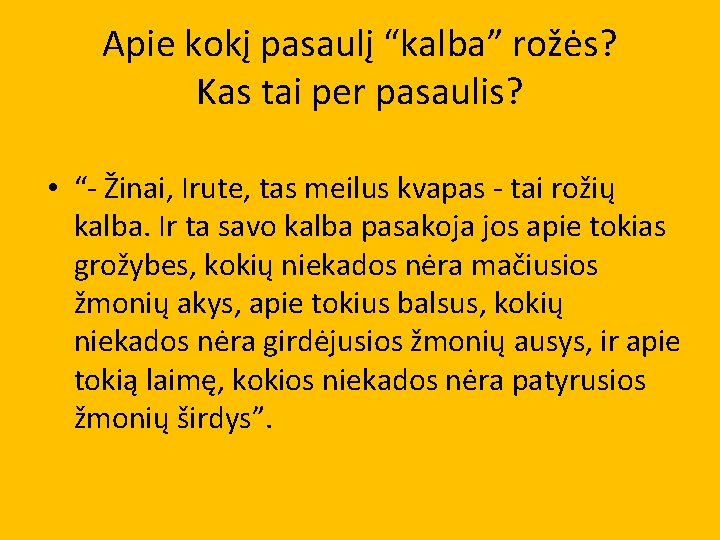 Apie kokį pasaulį “kalba” rožės? Kas tai per pasaulis? • “- Žinai, Irute, tas