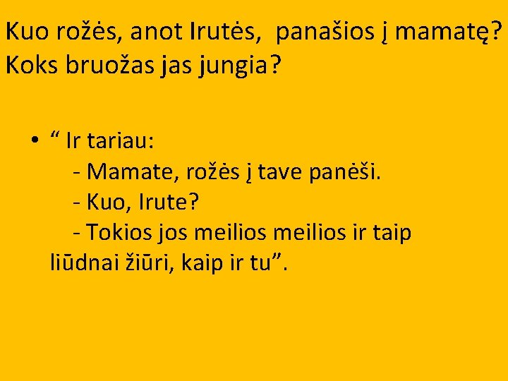 Kuo rožės, anot Irutės, panašios į mamatę? Koks bruožas jungia? • “ Ir tariau: