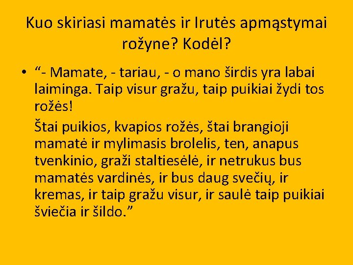 Kuo skiriasi mamatės ir Irutės apmąstymai rožyne? Kodėl? • “- Mamate, - tariau, -