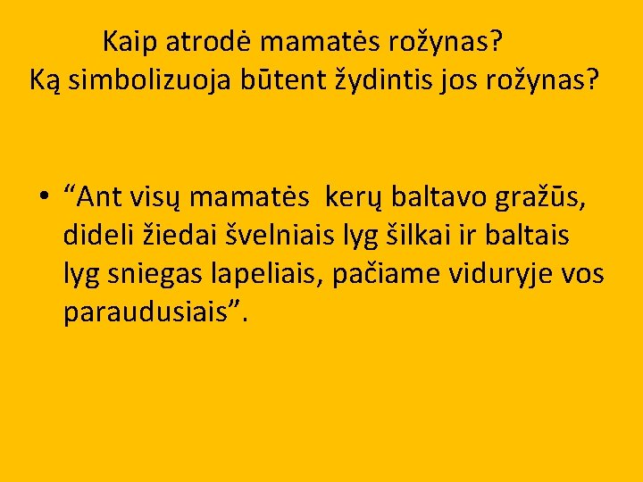  Kaip atrodė mamatės rožynas? Ką simbolizuoja būtent žydintis jos rožynas? • “Ant visų