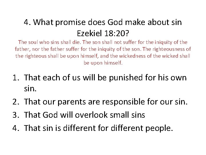 4. What promise does God make about sin Ezekiel 18: 20? The soul who