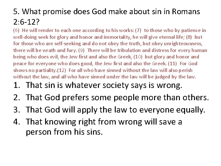 5. What promise does God make about sin in Romans 2: 6 -12? (6)