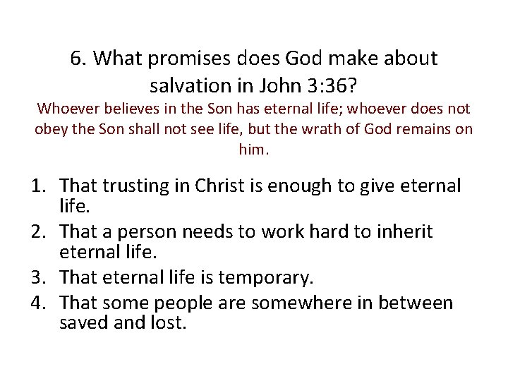 6. What promises does God make about salvation in John 3: 36? Whoever believes