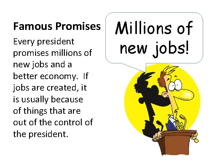 Famous Promises Every president promises millions of new jobs and a better economy. If
