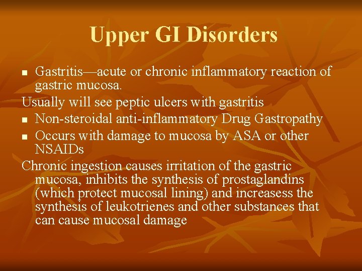 Upper GI Disorders Gastritis—acute or chronic inflammatory reaction of gastric mucosa. Usually will see