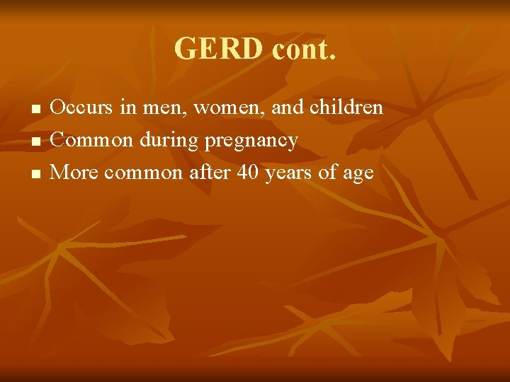 GERD cont. n n n Occurs in men, women, and children Common during pregnancy