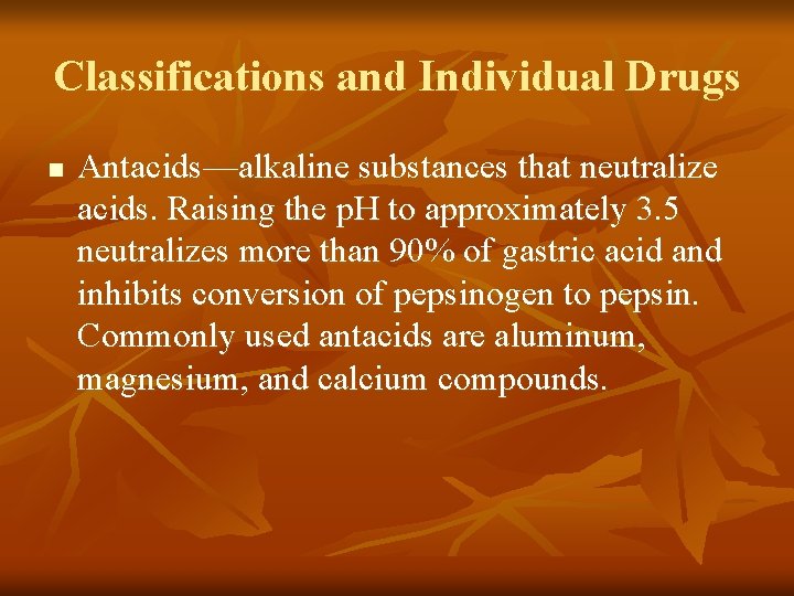 Classifications and Individual Drugs n Antacids—alkaline substances that neutralize acids. Raising the p. H