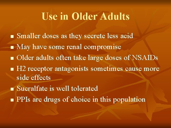 Use in Older Adults n n n Smaller doses as they secrete less acid