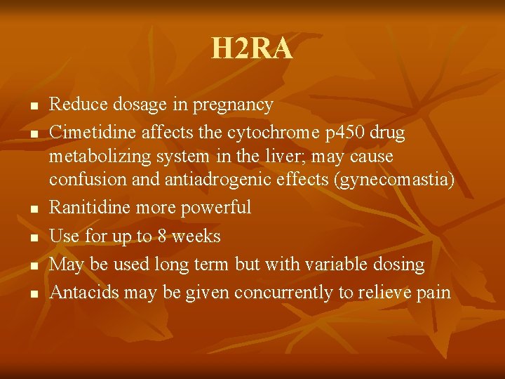 H 2 RA n n n Reduce dosage in pregnancy Cimetidine affects the cytochrome