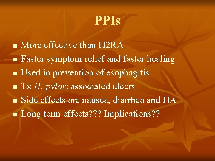 PPIs n n n More effective than H 2 RA Faster symptom relief and