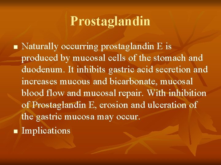 Prostaglandin n n Naturally occurring prostaglandin E is produced by mucosal cells of the