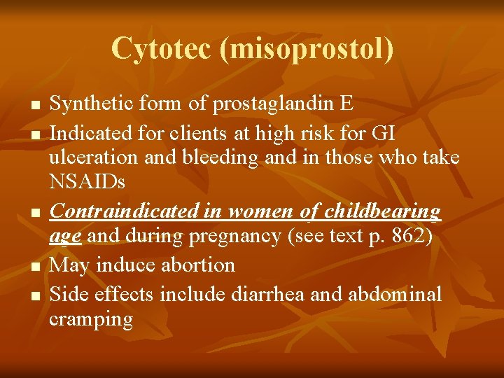 Cytotec (misoprostol) n n n Synthetic form of prostaglandin E Indicated for clients at