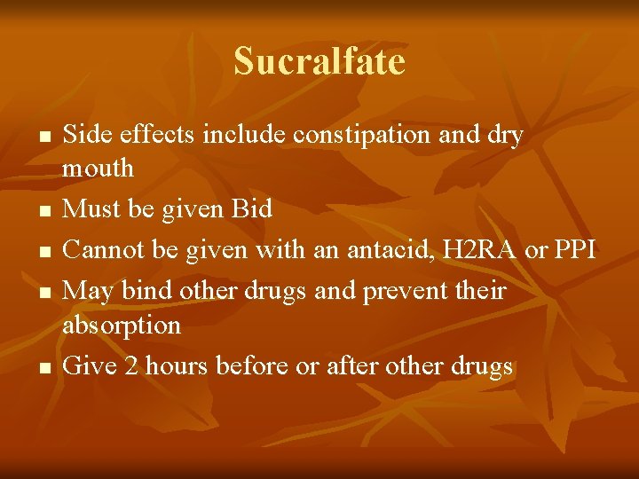 Sucralfate n n n Side effects include constipation and dry mouth Must be given