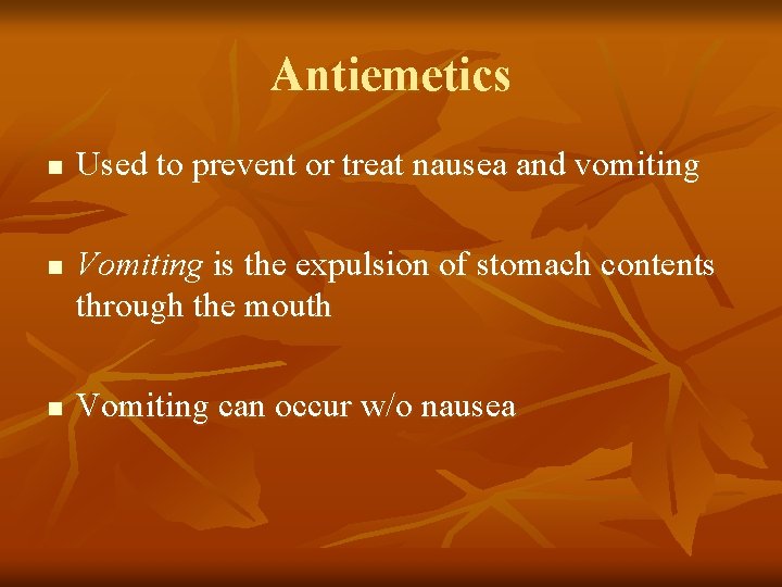 Antiemetics n n n Used to prevent or treat nausea and vomiting Vomiting is