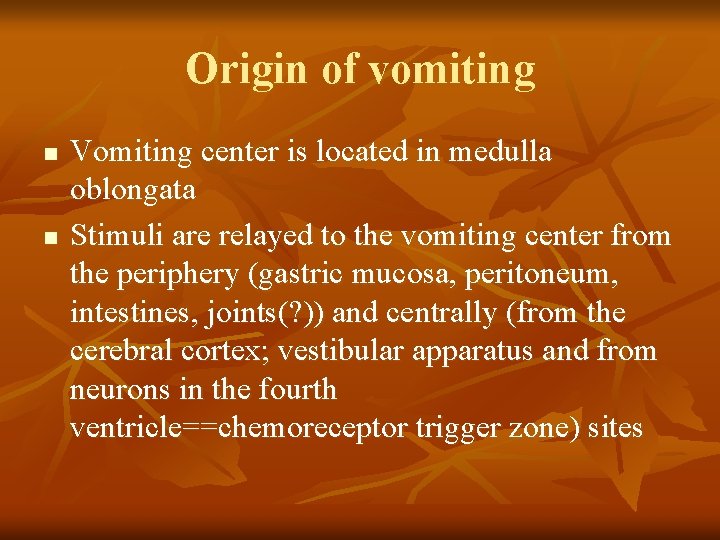 Origin of vomiting n n Vomiting center is located in medulla oblongata Stimuli are