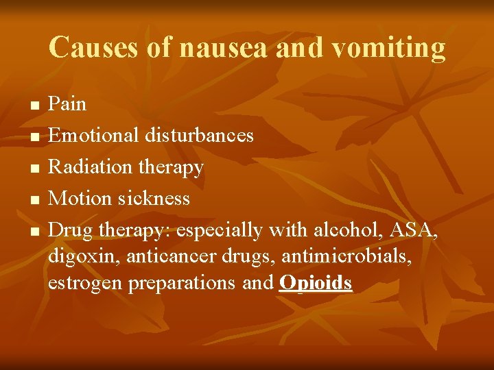 Causes of nausea and vomiting n n n Pain Emotional disturbances Radiation therapy Motion