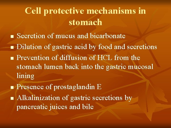 Cell protective mechanisms in stomach n n n Secretion of mucus and bicarbonate Dilution