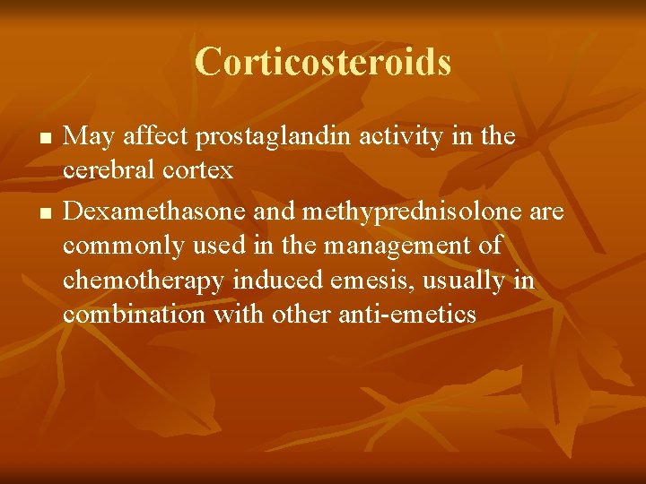 Corticosteroids n n May affect prostaglandin activity in the cerebral cortex Dexamethasone and methyprednisolone