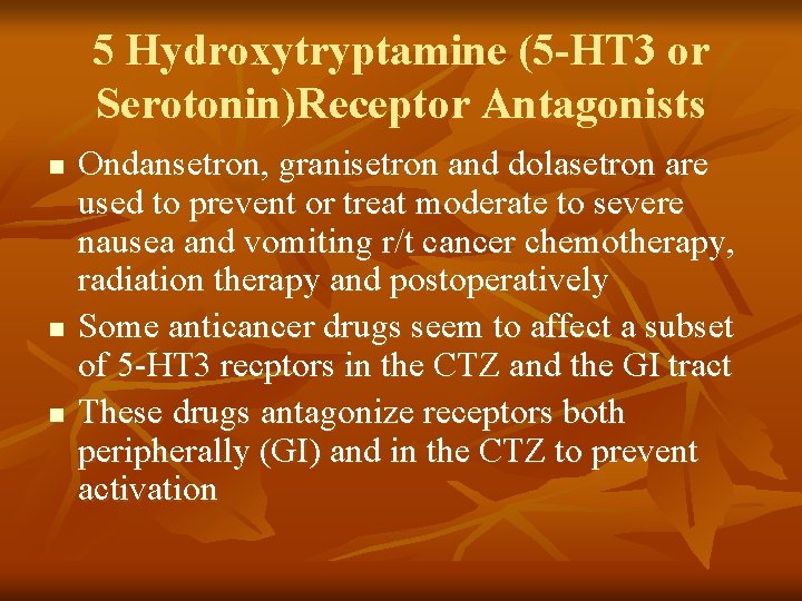 5 Hydroxytryptamine (5 -HT 3 or Serotonin)Receptor Antagonists n n n Ondansetron, granisetron and