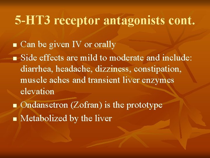 5 -HT 3 receptor antagonists cont. n n Can be given IV or orally
